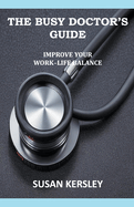 The Busy Doctor's Guide: Improve your Work-Life Balance