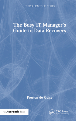 The Busy IT Manager's Guide to Data Recovery - de Guise, Preston