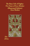 The Busy Life of Eighty-Five Years of Ezra Meeker (Illustrated Edition)