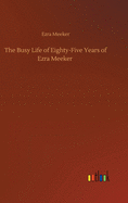 The Busy Life of Eighty-Five Years of Ezra Meeker