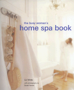 The Busy Woman's Home Spa Book - Wilde, Liz, and Farmer, Daniel (Photographer)