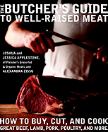 The Butcher's Guide to Well-Raised Meat: How to Buy, Cut, and Cook Great Beef, Lamb, Pork, Poultry, and More
