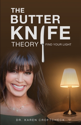 The Butter Knife Theory: Find Your Light - Chapman, Kyle (Editor), and Buzzelli, Armand (Contributions by), and Manack, Emily (Contributions by)
