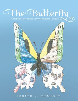 The Butterfly: A Mother's Story of Her Down's Syndrome Daughter - Dempsey, Judith A