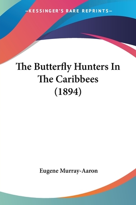 The Butterfly Hunters In The Caribbees (1894) - Murray-Aaron, Eugene
