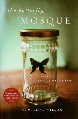 The Butterfly Mosque: A Young American Woman's Journey to Love and Islam - Wilson, G Willow