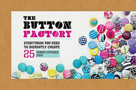 The Button Factory: Everything You Need to Instantly Create 25 Fabric-Covered Pins!