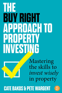 The Buy Right Approach to Property Investing: Mastering the skills to invest wisely in property