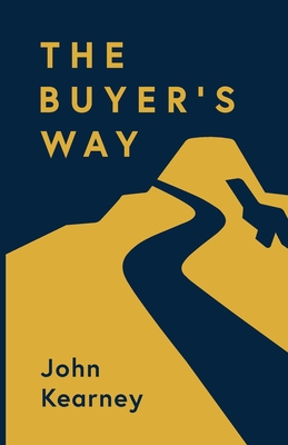 The Buyer's Way: The Path to Revenue Growth - Kearney, John