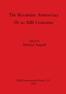 The Byzantine Aristocracy: IX to XIII Centuries