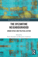 The Byzantine Neighbourhood: Urban Space and Political Action