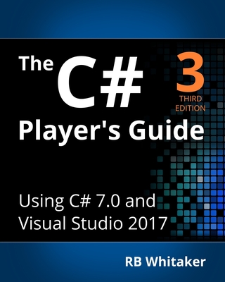 The C# Player's Guide (3rd Edition) - Whitaker, R B