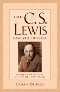 The C.S. Lewis Encyclopedia: A Complete Guide to His Life, Thought, and Writings