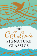 The C. S. Lewis Signature Classics (Gift Edition): An Anthology of 8 C. S. Lewis Titles: Mere Christianity, the Screwtape Letters, Miracles, the Great Divorce, the Problem of Pain, a Grief Observed, the Abolition of Man, and the Four Loves