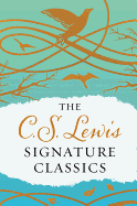 The C. S. Lewis Signature Classics (Gift Edition): An Anthology of 8 C. S. Lewis Titles: Mere Christianity, The Screwtape Letters, Miracles, The Great ... The Abolition of Man, and The Four Loves