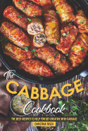 The Cabbage Cookbook: The Best Recipes to Help You Get Creative with Cabbage