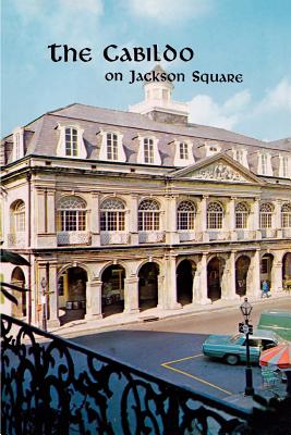 The Cabildo on Jackson Square - Wilson, Samuel, Jr., and Huber, Leonard Victor