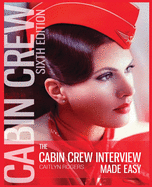 The Cabin Crew Interview Made Easy: The Ultimate Guide to Being Successful at the Flight Attendant Interview