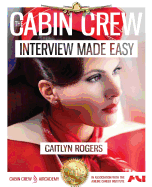 The Cabin Crew Interview Made Easy: The Ultimate Jump Start Guide to Acing the Flight Attendant Interview: Volume 1