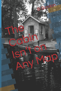 The Cabin Isn't on Any Map