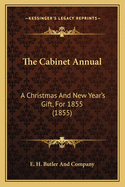 The Cabinet Annual: A Christmas And New Year's Gift, For 1855 (1855)