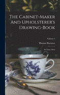 The Cabinet-maker And Upholsterer's Drawing-book: In Three Parts; Volume 2