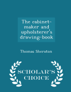The Cabinet-Maker and Upholsterer's Drawing-Book - Scholar's Choice Edition