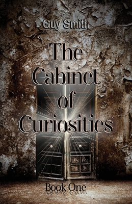 The Cabinet of Curiosities: Book One - Smith, Guy