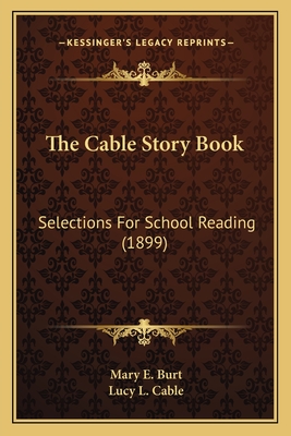 The Cable Story Book: Selections for School Reading (1899) - Burt, Mary E (Editor), and Cable, Lucy L (Editor)