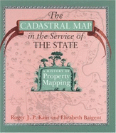 The Cadastral Map in the Service of the State: A History of Property Mapping - Kain, Roger J P, and Baigent, Elizabeth