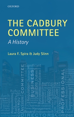 The Cadbury Committee: A History - Spira, Laura F., and Slinn, Judy