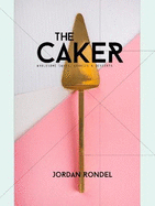 The Caker: Wholesome Cakes, Cookies & Desserts