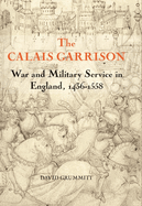 The Calais Garrison: War and Military Service in England, 1436-1558