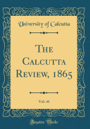 The Calcutta Review, 1865, Vol. 41 (Classic Reprint)