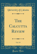 The Calcutta Review, Vol. 19 (Classic Reprint)
