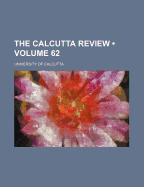 The Calcutta Review (Volume 62)