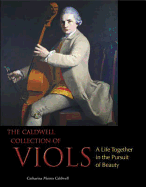 The Caldwell Collection of Viols: A Life Together in the Pursuit of Beauty