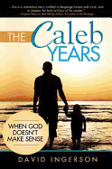 The Caleb Years: ... When God Doesn't Make Sense