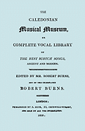 The Caledonian Musical Museum ... the Best Scotch Songs. (Facsimile Vol II, 1810. Circa 180 Scottish Songs).