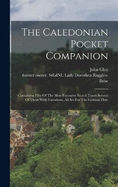 The Caledonian Pocket Companion: Containing Fifty Of The Most Favourite Scotch Tunes Several Of Them With Variations, All Set For The German Flute