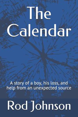 The Calendar: A Story of a Boy, His Loss, and Help from an Unexpected Source - Johnson, Rod