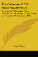 The Calendars Of Al-Hallowen, Brystowe: An Attempt To Elucidate Some Portions Of The History Of The Priory Or Fraternity Of Calendars (1846)