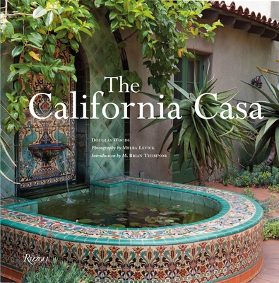 The California Casa - Woods, Douglas, and Levick, Melba (Photographer), and Tichenor, M Brian (Introduction by)