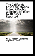 The California Case and Citation Index: A Double Alphabetical Index to All Cases Reported