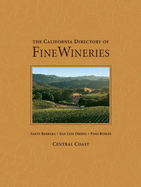 The California Directory of Fine Wineries: Central Coast: Santa Barbara, San Luis Obispo, Paso Robles