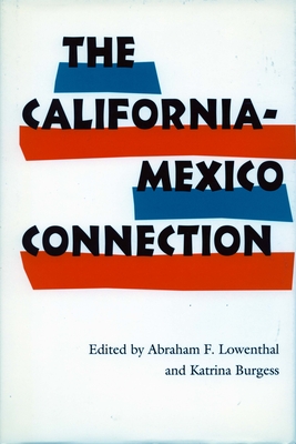 The California-Mexico Connection - Lowenthal, Abraham F (Editor), and Burgess, Katrina (Editor)