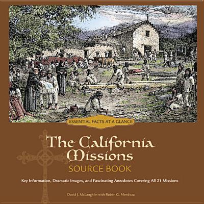 The California Missions Source Book: Key Information, Dramatic Images, and Fascinating Anecdotes Covering All 21 Missions - McLaughlin, David, and Mendoza, Ruben