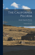 The California Pilgrim: A Series of Lectures