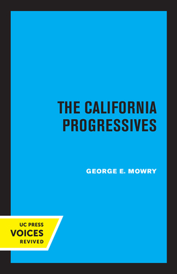 The California Progressives - Mowry, George E