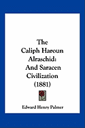 The Caliph Haroun Alraschid: And Saracen Civilization (1881)